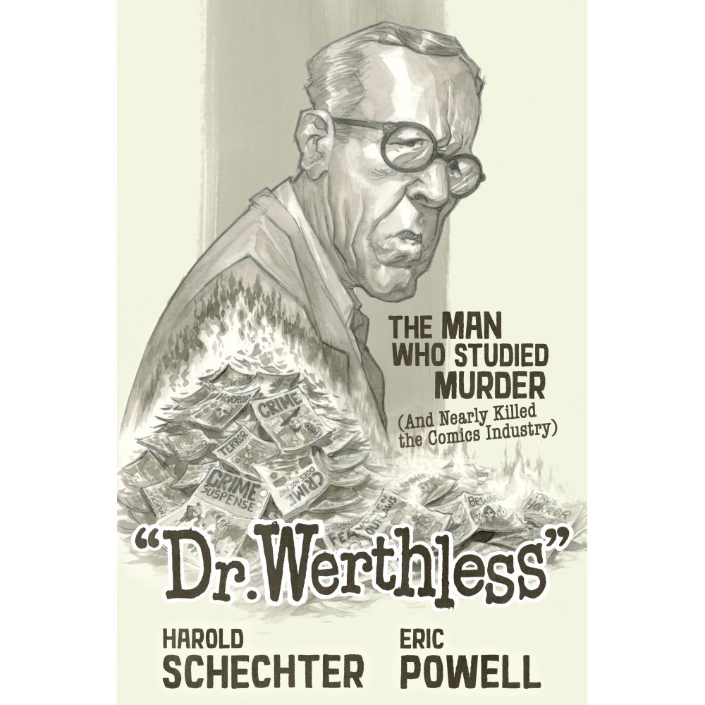 Dr. Werthless: The Man Who Studied Murder (And Nearly Killed the Comics Industry)