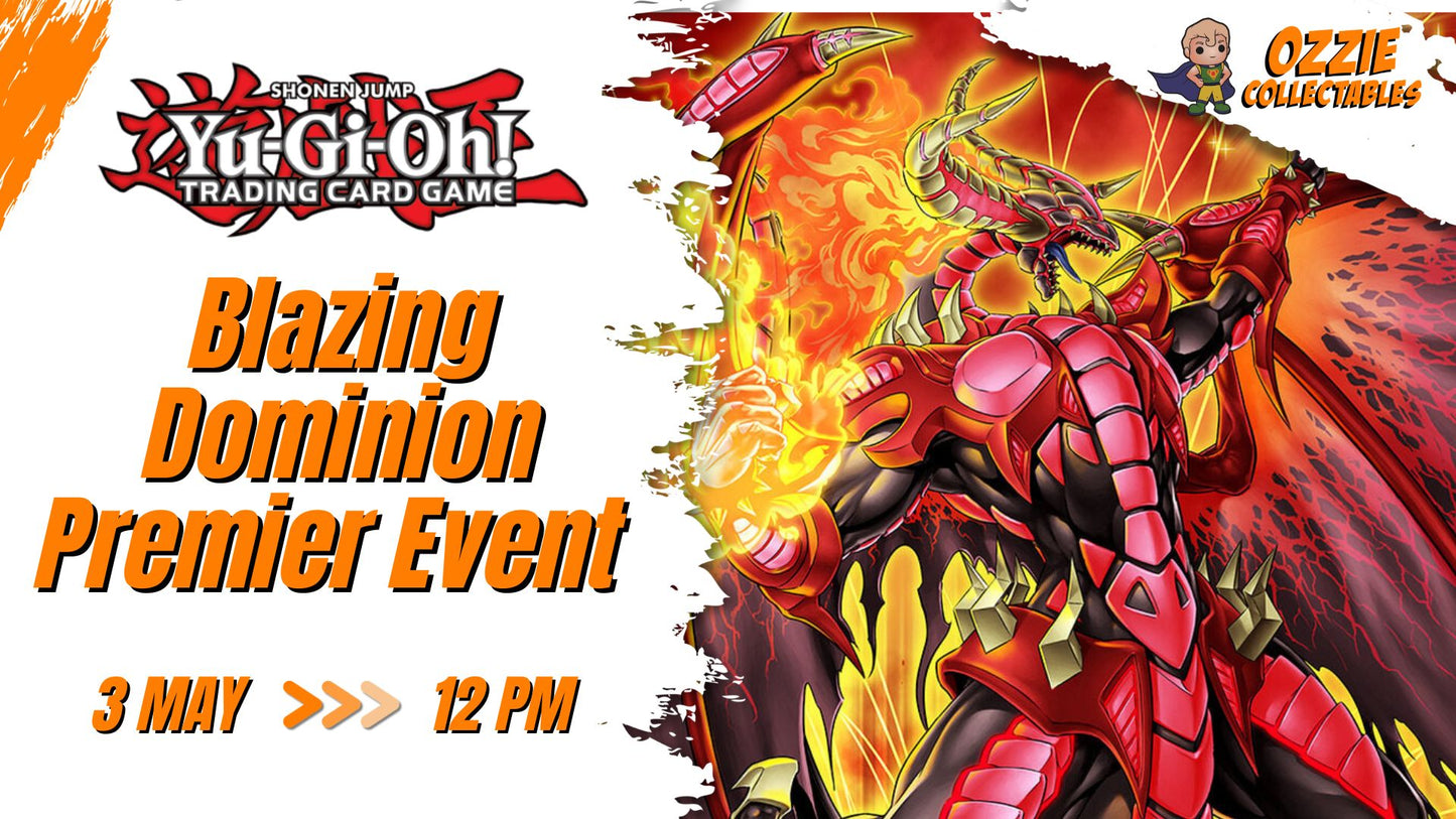 Yu-Gi-Oh! - Blazing Dominion Premier Event Sunday 3rd of May 12pm