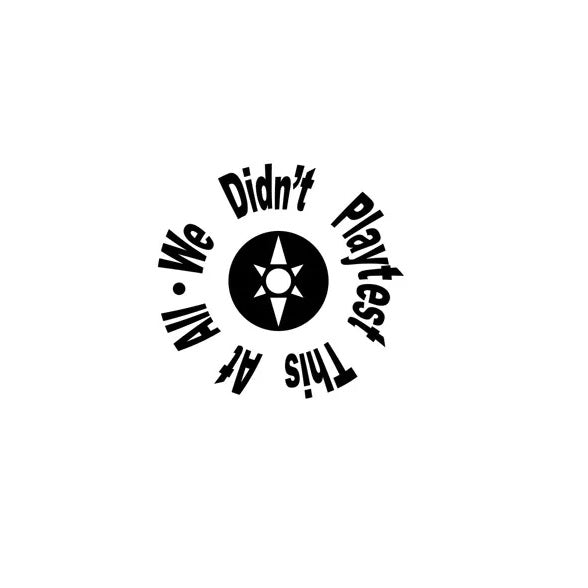 We Didn’t Playtest This at All