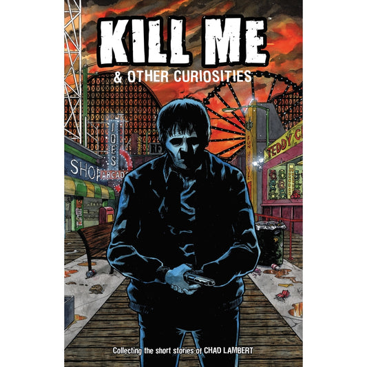 Kill Me and Other Curiosities