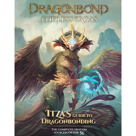 Draco Studios: Dragonbond: Endless Sagas - ItzaÃ¢â‚¬â„¢s Guide to Dragonbonding