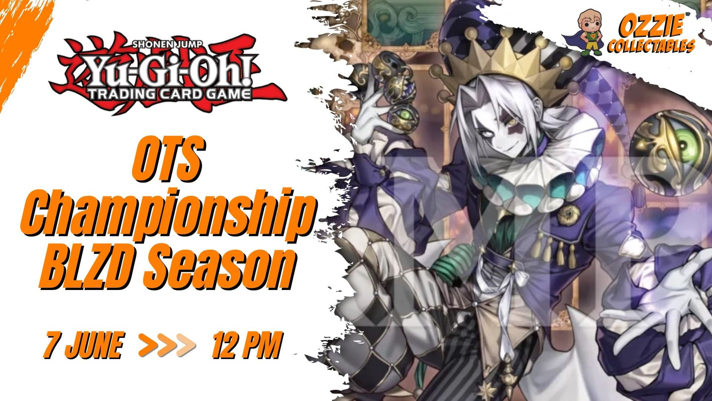Yu-Gi-Oh! - OTS Championship - BLZD Season Event Sunday 7th June 12pm