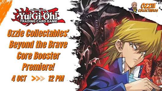 Yu-Gi-Oh! - Ozzie Collectables' Beyond the Brave Core Booster Premiere! Event Sunday 4th October 12pm