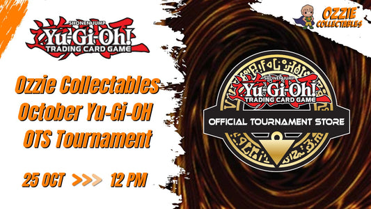Yu-Gi-Oh! - Ozzie Collectables October Yu-Gi-OH OTS Tournament Event Sunday 25th October 12pm