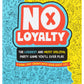 No Loyalty